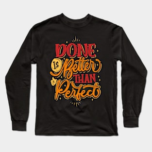 Done is Better than Perfect Long Sleeve T-Shirt